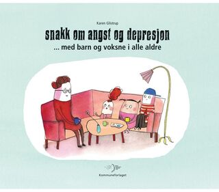 Snakk om angst og depresjon - med barn og voksne i alle aldre (Karen Glistrup)